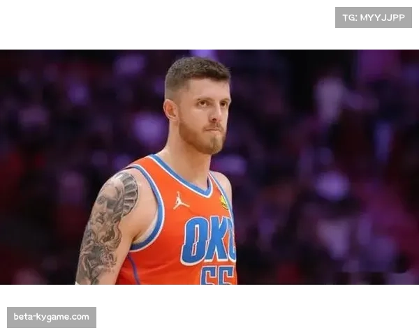 雷霆防守效率106.3高居第一 切特哈腾内线组合护框出色